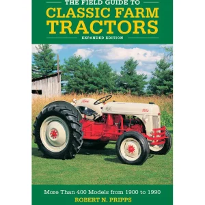 Outback Toys Books, Calendars & Dvds<The Field Guide to Classic Farm Tractors, Expanded Edition by Robert N. Pripps