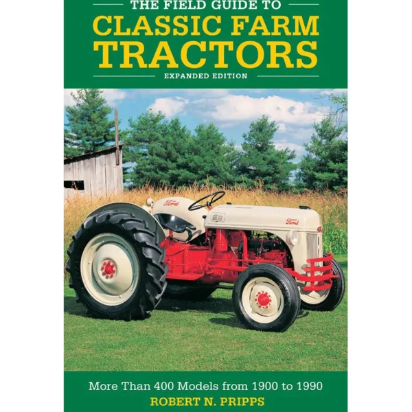 Outback Toys Books, Calendars & Dvds<The Field Guide to Classic Farm Tractors, Expanded Edition by Robert N. Pripps